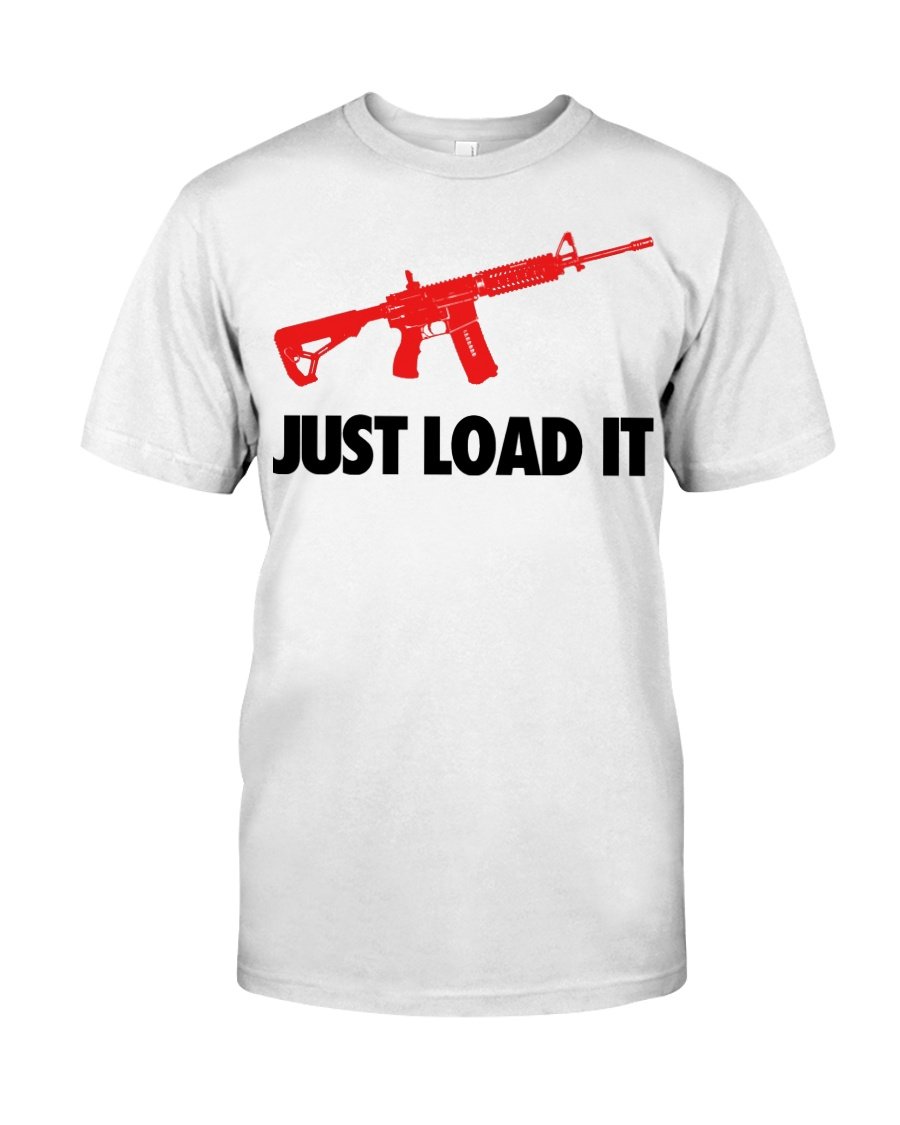 Veteran Shirt, Gun Shirt, Just Load It T-Shirt KM2607
