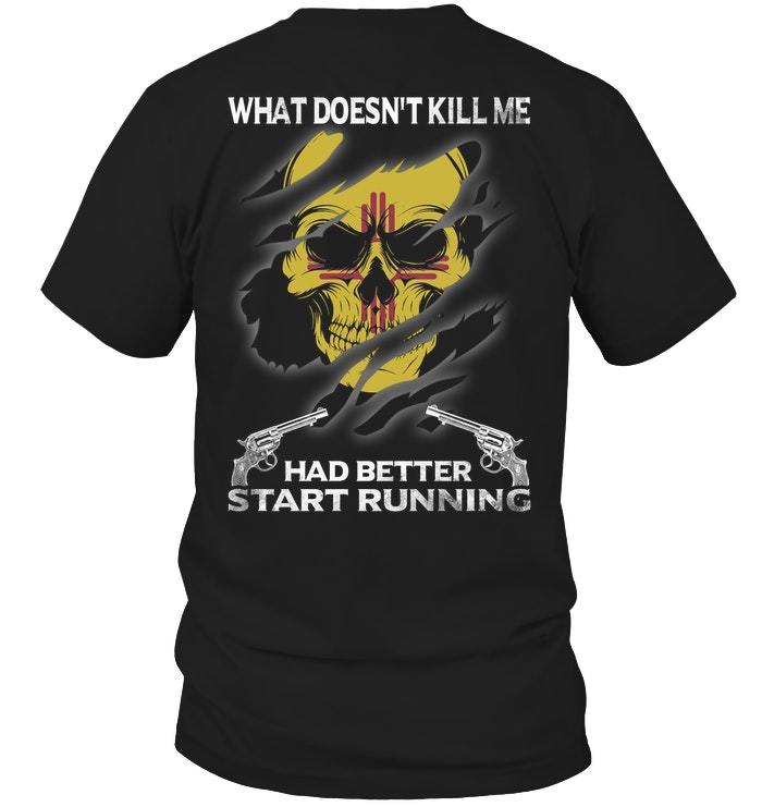 Veteran Shirt, Gun Shirt, New Mexico, What Doesn't Kill Me Had Better Start Running T-Shirt KM0307