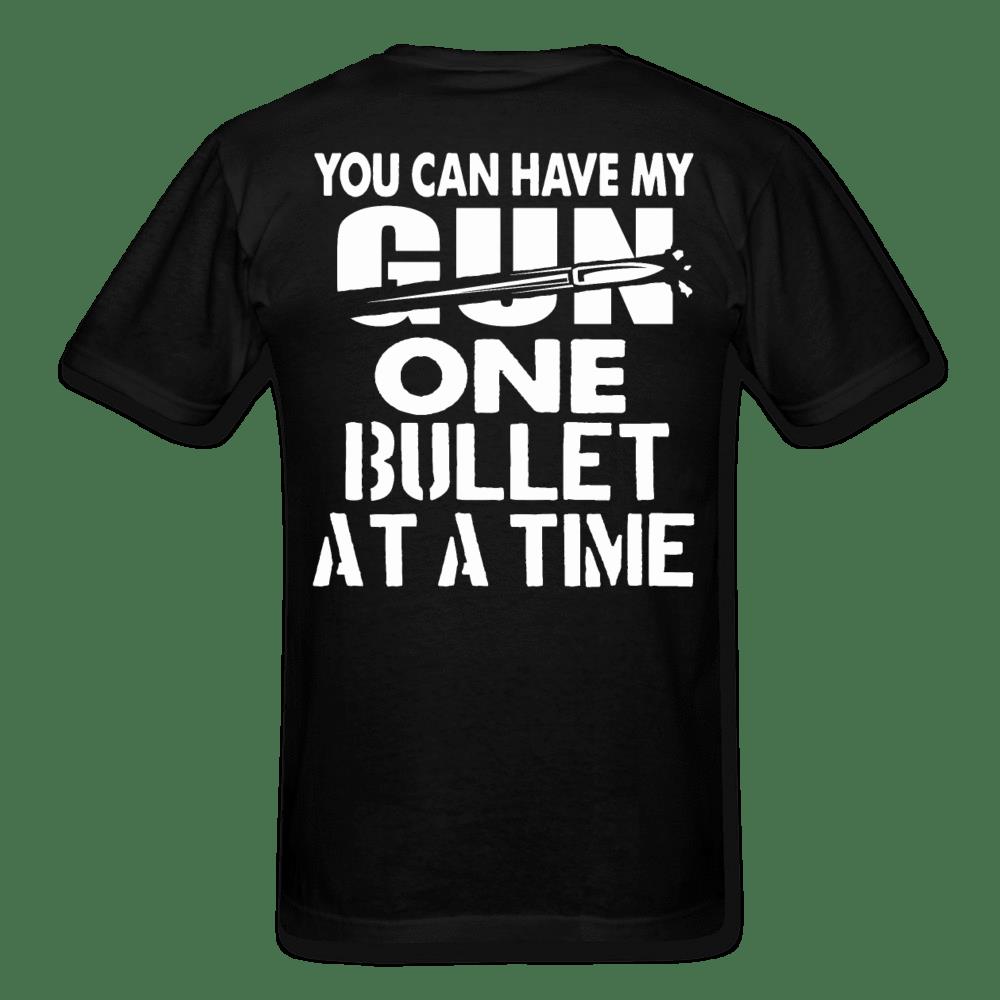 Veteran Shirt, Guns Shirt, You Can Have My Gun One Bullet At A Time T-Shirt KM2906