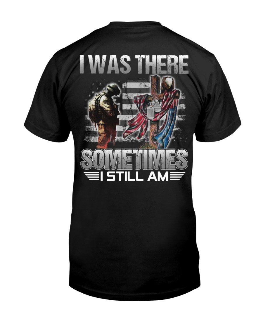 Veteran Shirt, I Was There Sometimes I Still Am T-Shirt KM2308