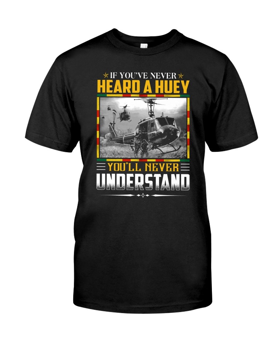 Veteran Shirt, If You've Never Heard A Huey Classic T-Shirt, Father's Day Gift For Dad KM1204