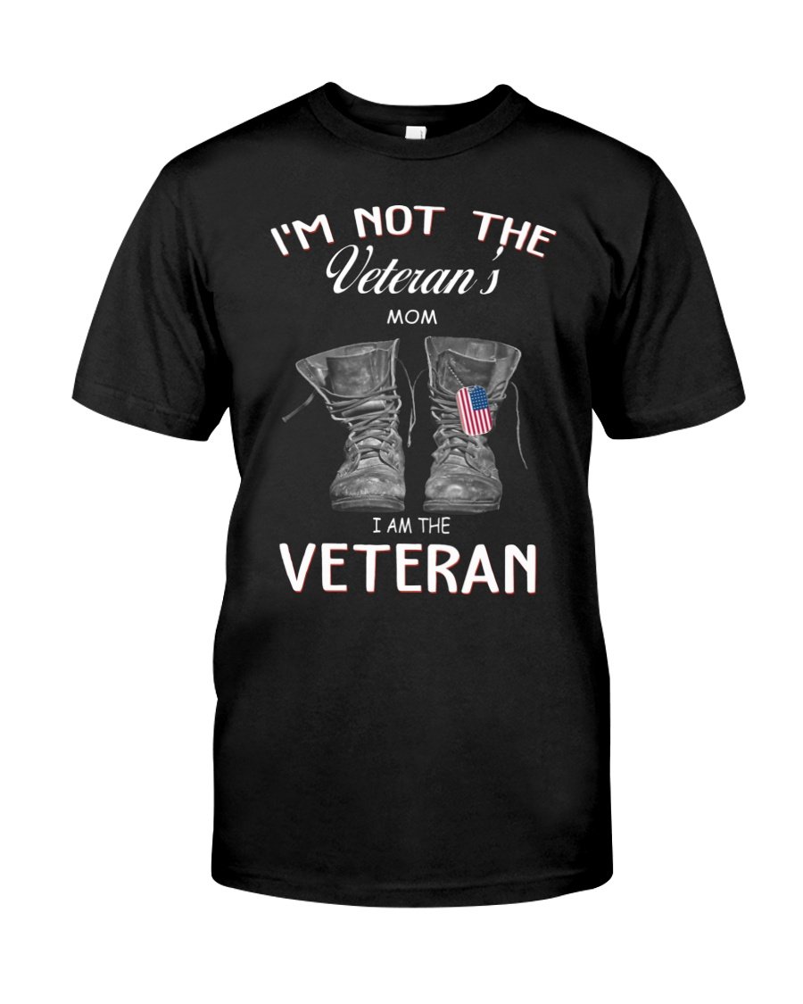 Veteran Shirt, I'm Not The Veteran's Mom, I Am The Veteran T-Shirt KM2408