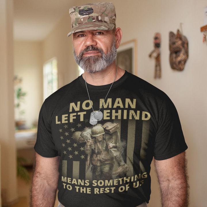 Veteran Shirt, No Man Left Behind Means Something To The Rest Of U.S T-Shirt KM0609