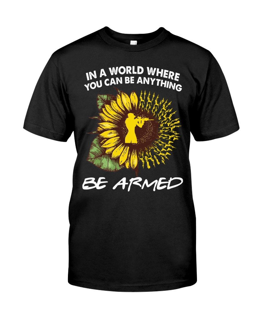 Veteran Shirt, Shirt With Sayings, In A World Where You Can Be Anything Be Armed T-Shirt KM2607