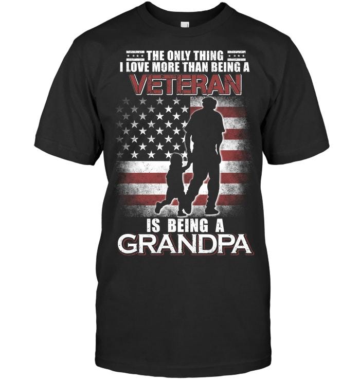 Veteran Shirt - The Only Thing I Love More Than Being A Veteran Is Being A Grandpa T-Shirt