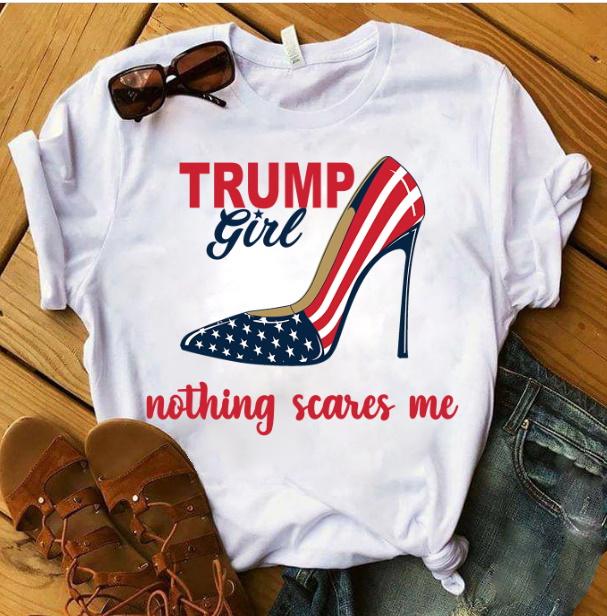 Veteran Shirt, Trump Shirt, Mom Shirt, Trump Girl Nothing Scares Me T-Shirt KM2607