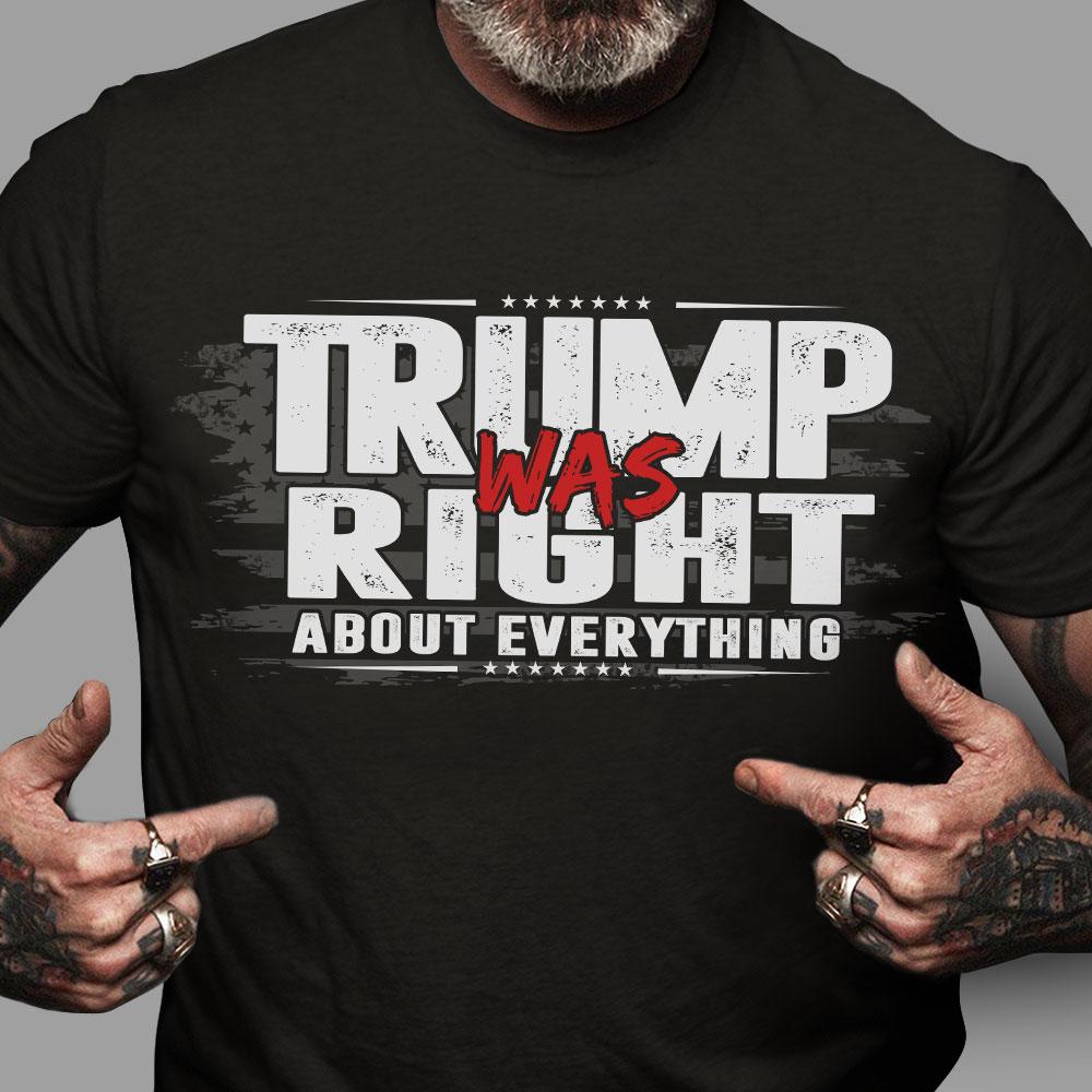 Veteran Shirt, Trump Shirt, Trump Was Right About Everything T-Shirt KM0307