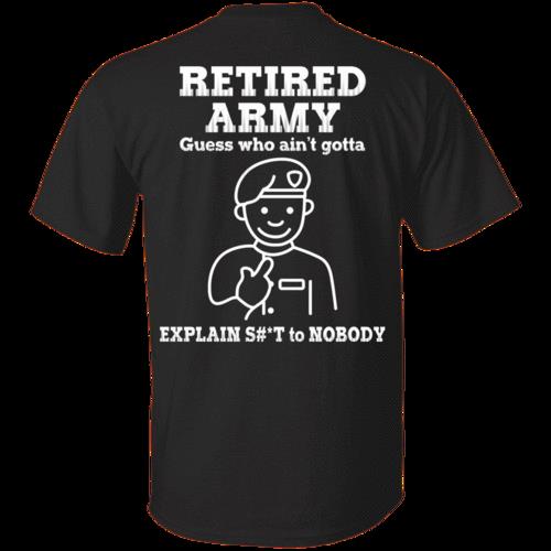 Veteran Shirt, US Army Shirt, Retired Army Guess Who Ain't Gotta T-Shirt KM0507
