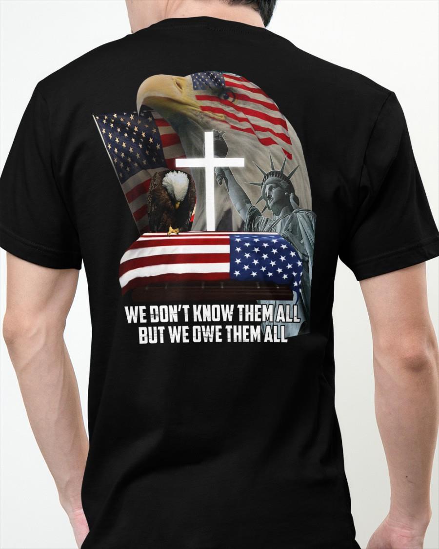 Veteran Shirt, We Don't Know Them All But We Owe Them All T-Shirt KM0709