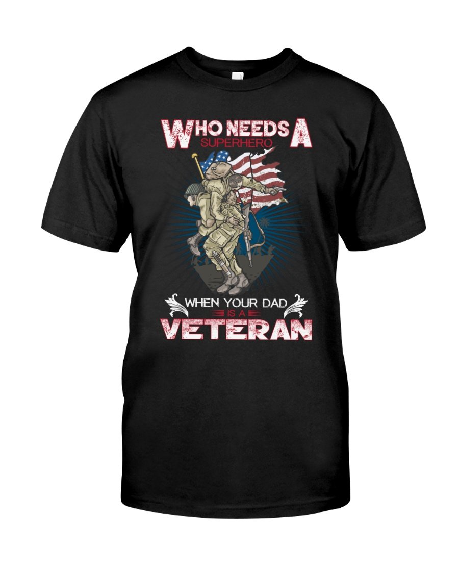 Veteran Shirt, Who Needs A Superhero When Your Dad Is A Veteran T-Shirt KM0109