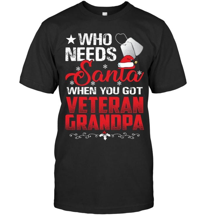 Veteran Shirt, Who Needs Santa When You Got Veteran Grandpa T-Shirt KM0207