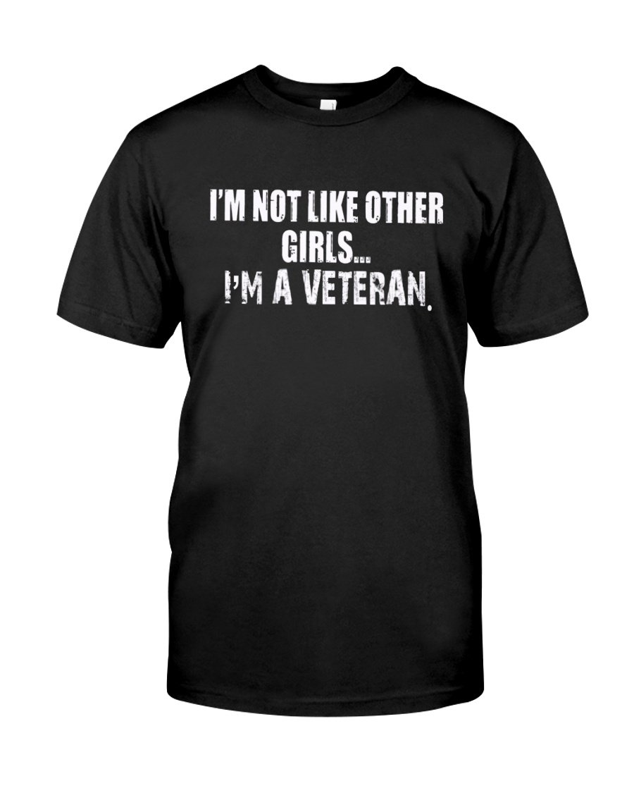 Veteran Shirt, Woman Veteran, I'm Not Like Other Girls I'm A Veteran Unisex T-Shirt KM3105
