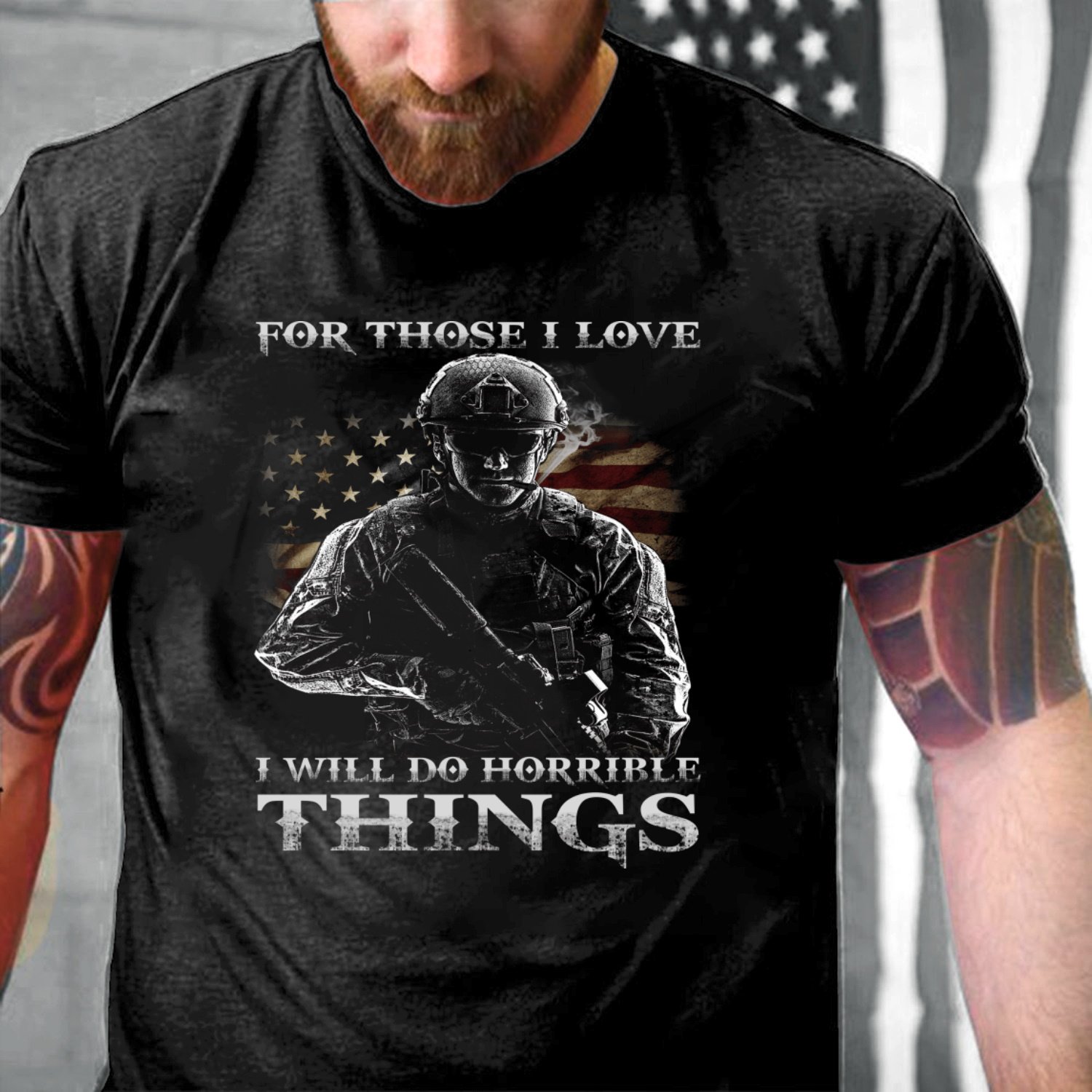 Veteran Shirts, For Those I Love I Will Do Horrible Things Shirt