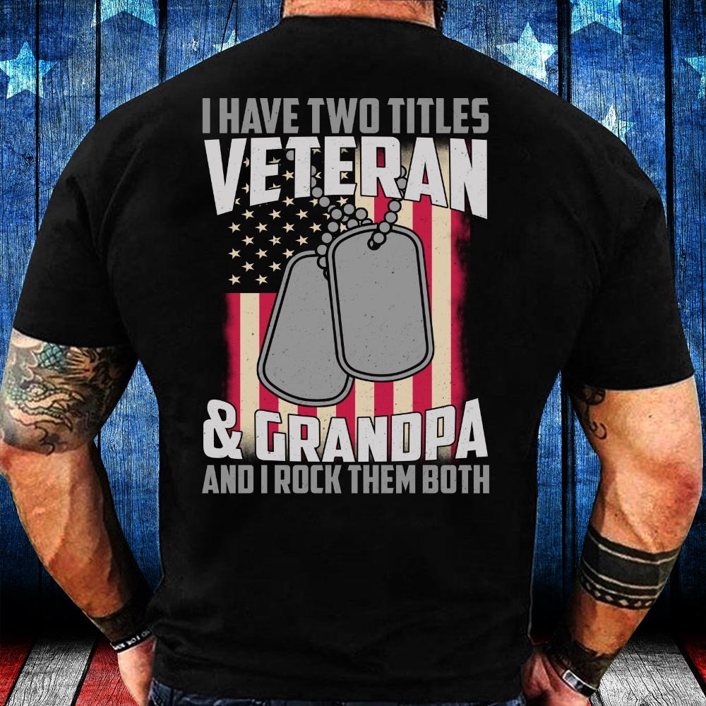 Veteran Shirts, Gift For Veteran, Veteran's Day Gift, I Have Two Titles Veteran & Grandpa Unisex Shirt