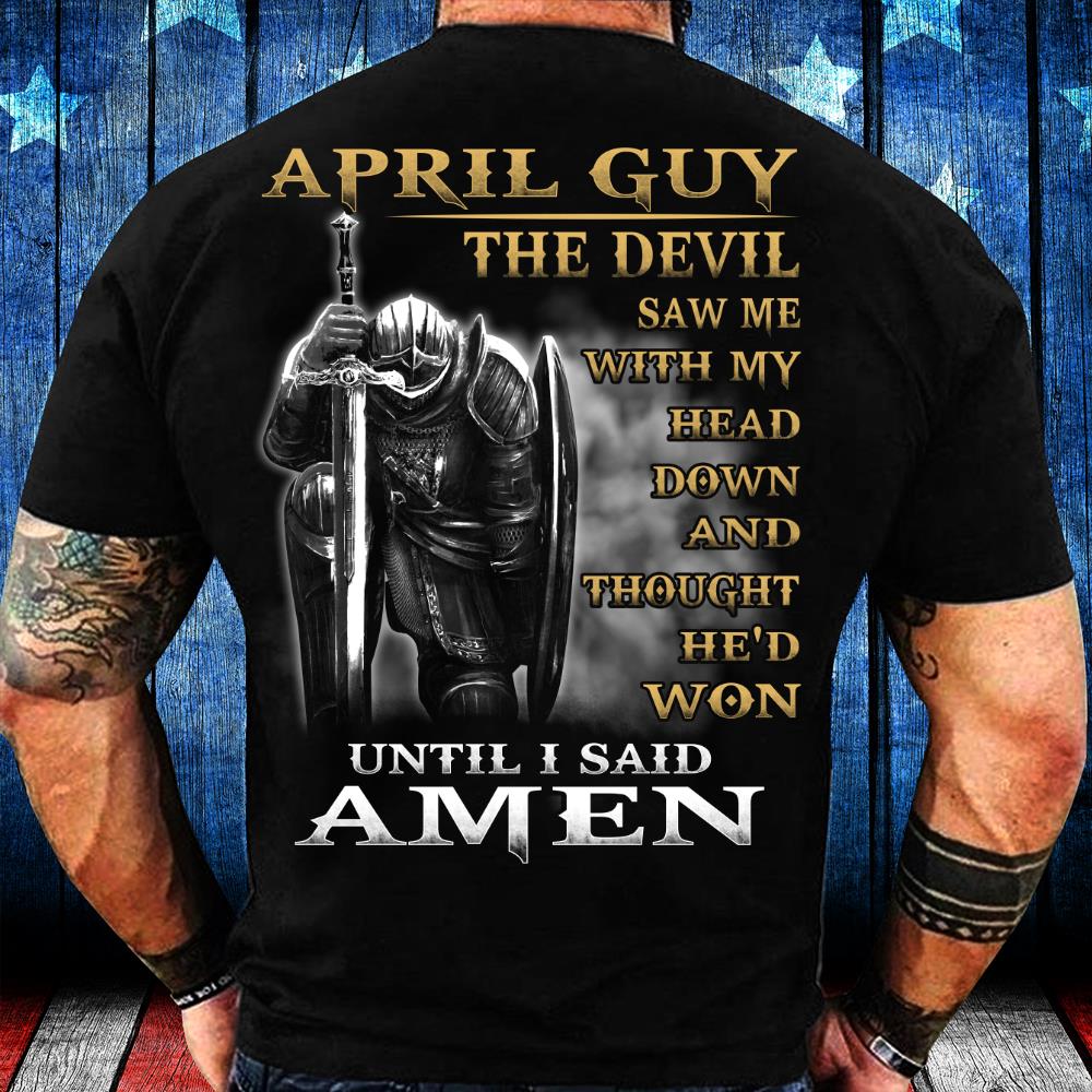 April Guy The Devil Saw Me With My Head Down Until I Said Amen T-Shirt