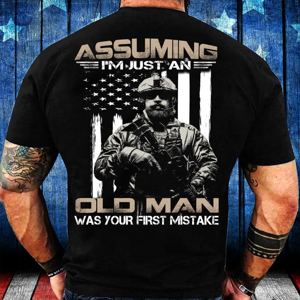 Assuming I'm Just An Old Man Was Your First Mistake T-Shirt