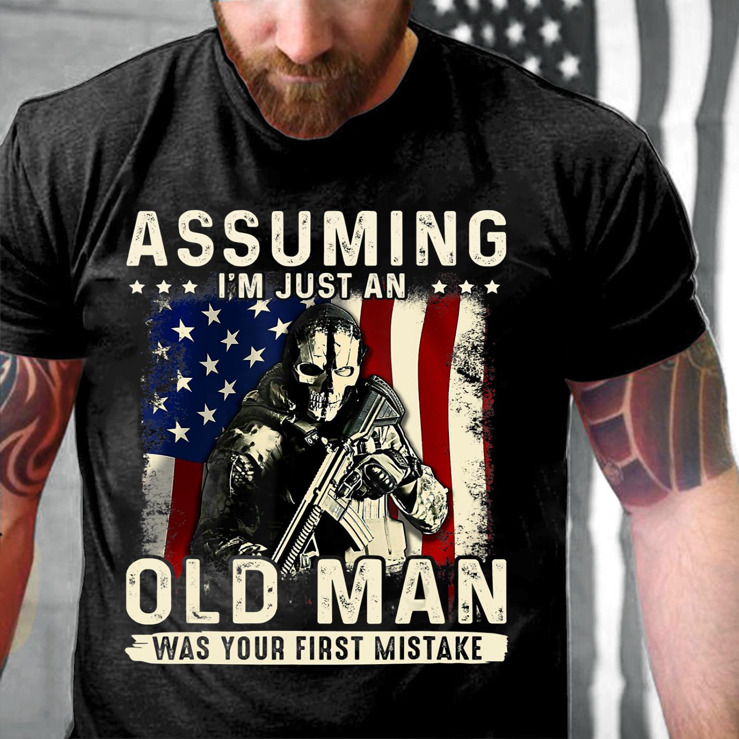 Assuming I'm Just An Old Man Was Your First Mistake Veteran T-Shirt