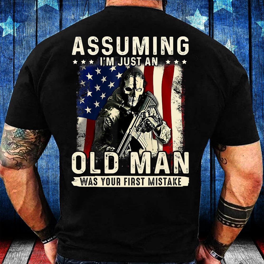 Assuming I'm Just An Old Man Was Your First Mistake Veteran T-Shirt