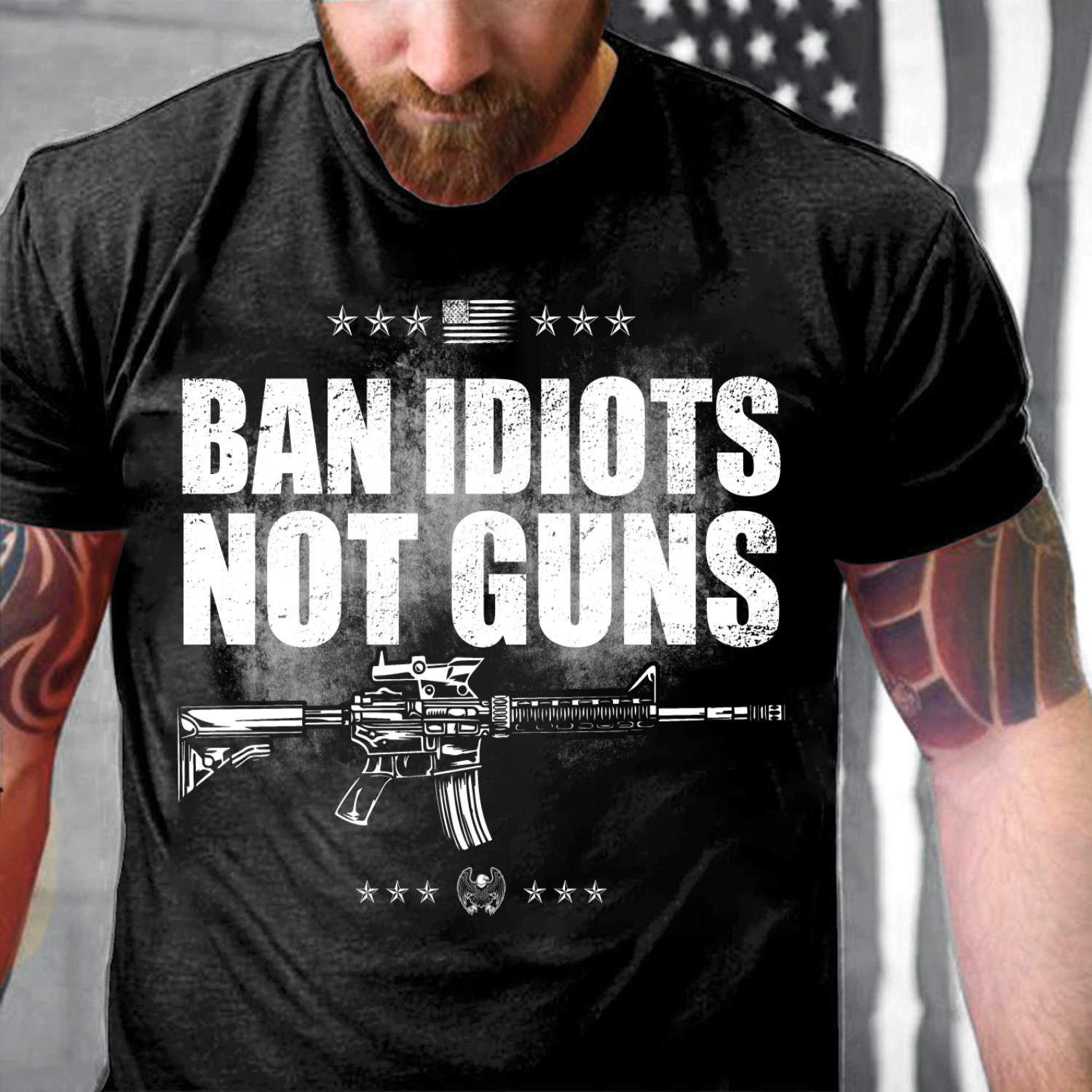 Ban Idiots Not Guns T-Shirt funny shirts, gift shirts, Tshirt, Hoodie ...