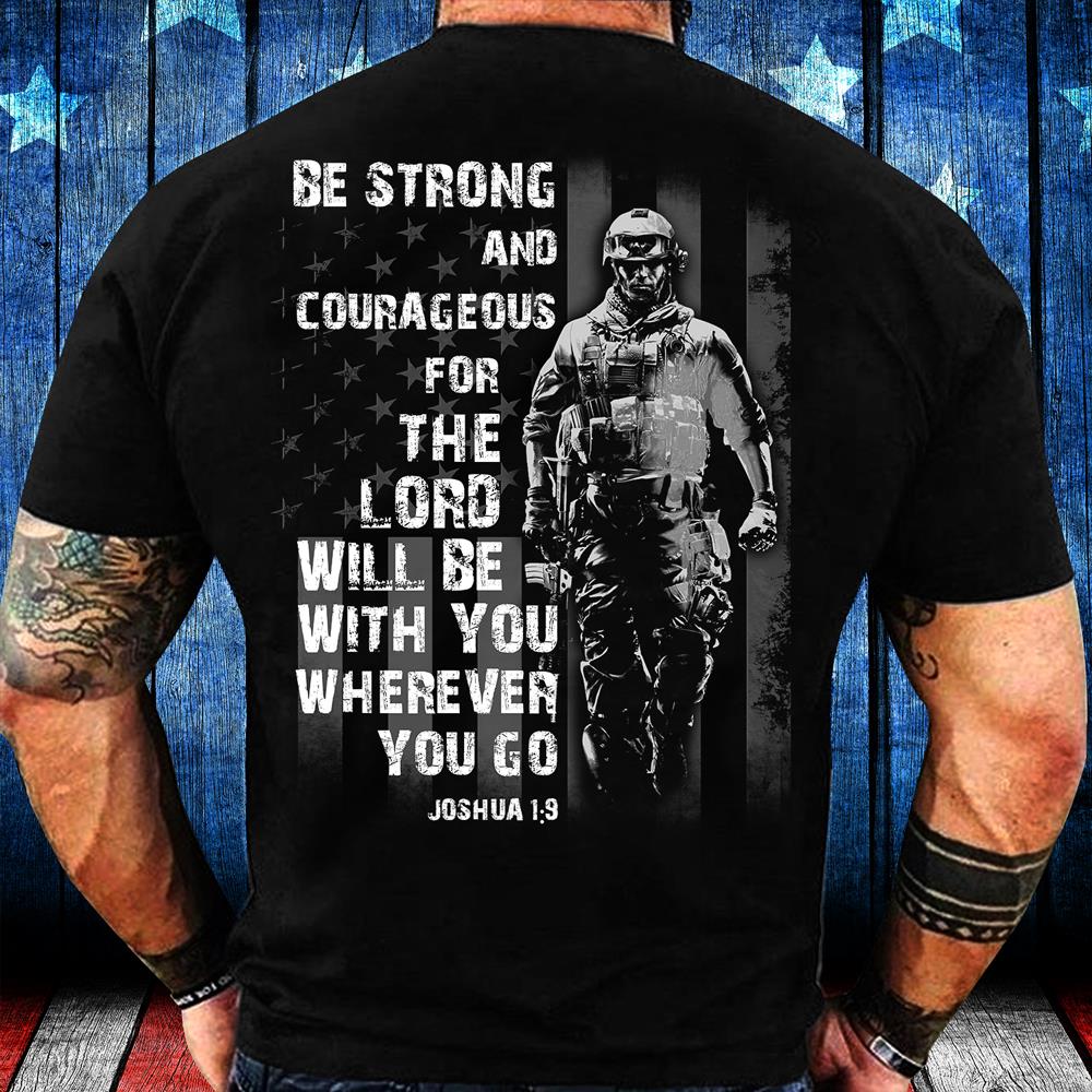 Be Strong And Courageous For The Lord Will Be With You Wherever You Go T-Shirt