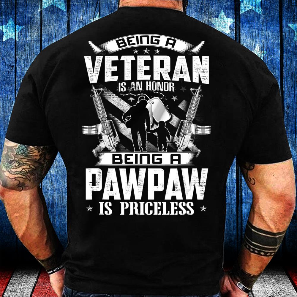 Veterans Shirt Being A Veteran Is An Honor A Pawpaw Is Priceless Grandpa T-Shirt