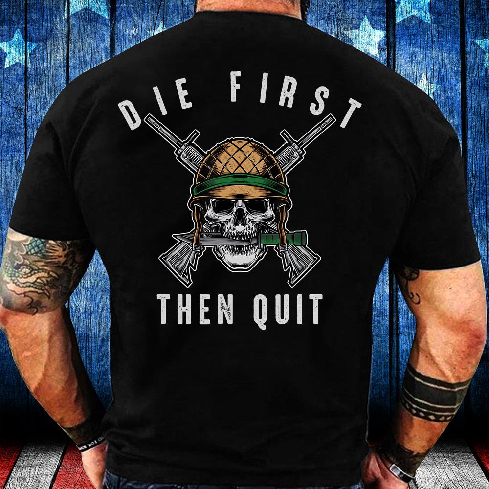Veterans Shirt - Die First Then Quit T-Shirt