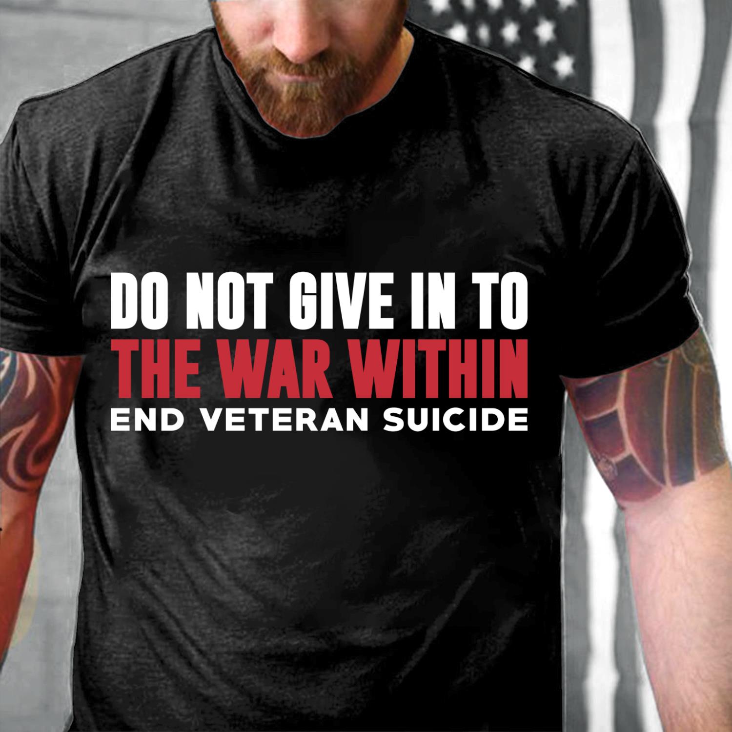 Do Not Give In To The War Within End Veteran Suicide T-Shirt