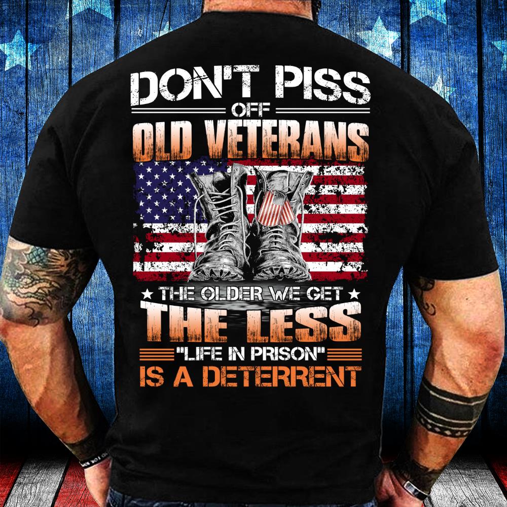 Don't Piss Off Old Veterans The Older We Get The Less 