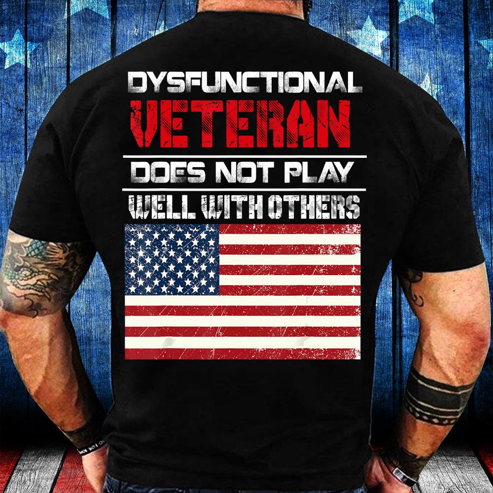 Dysfunctional Veteran Does Not Play Well With Others T-Shirt
