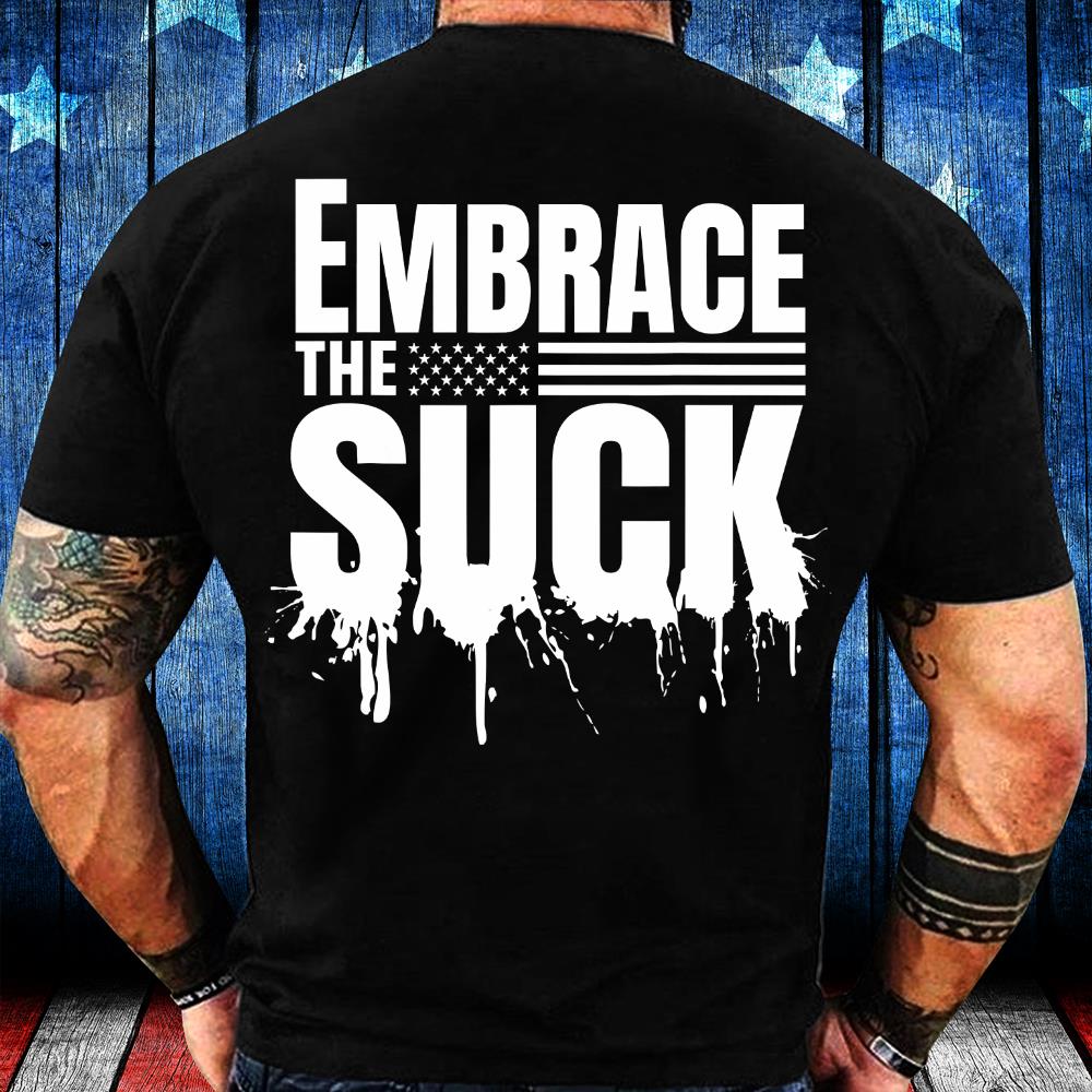Embrace The Suck Military Veteran T-Shirt
