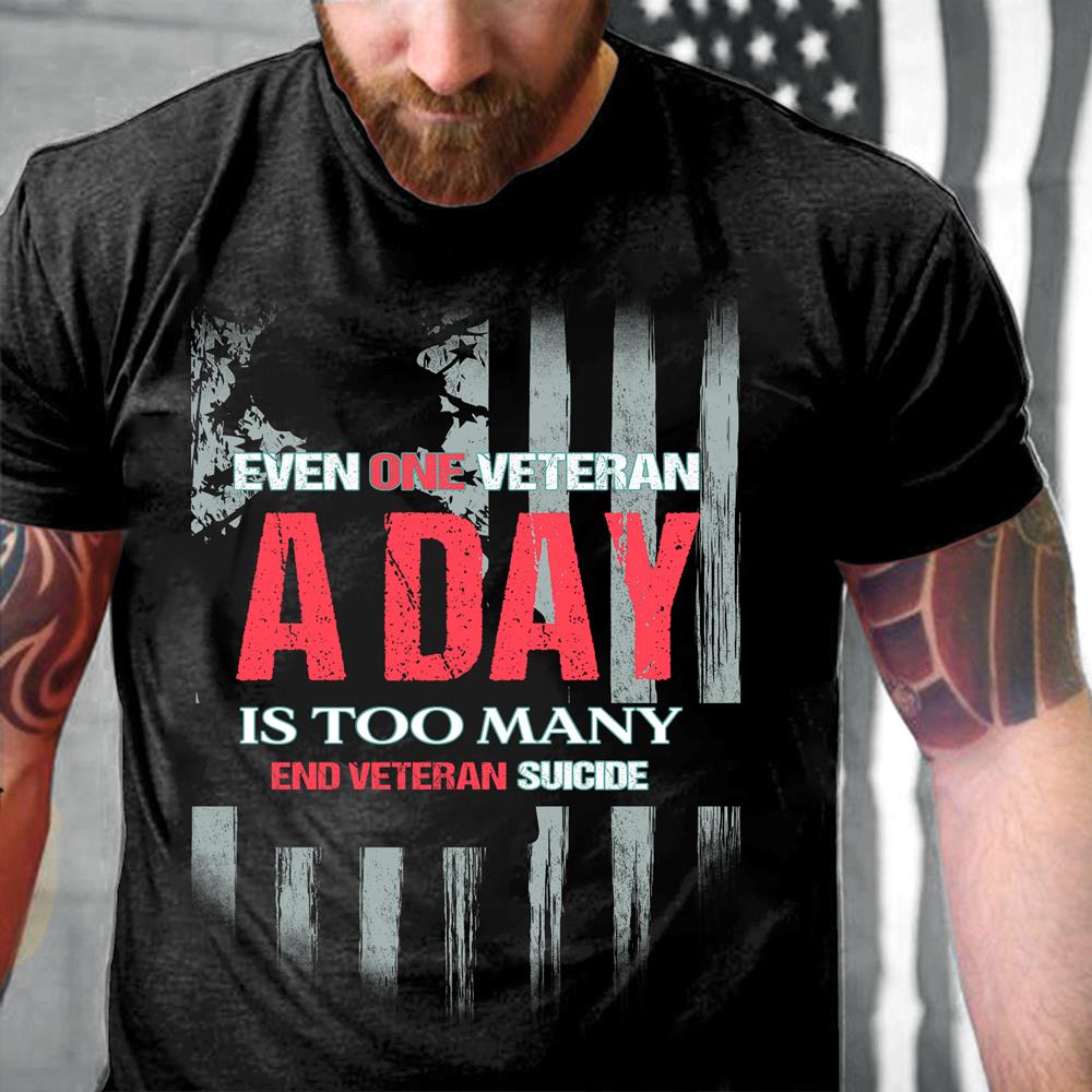 Even One Veteran A Day Is Too Many End Veteran Suicide T-Shirt