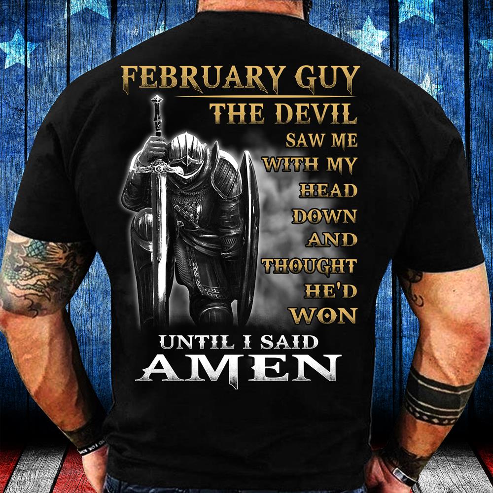 February Guy The Devil Saw Me With My Head Down Until I Said Amen T-Shirt