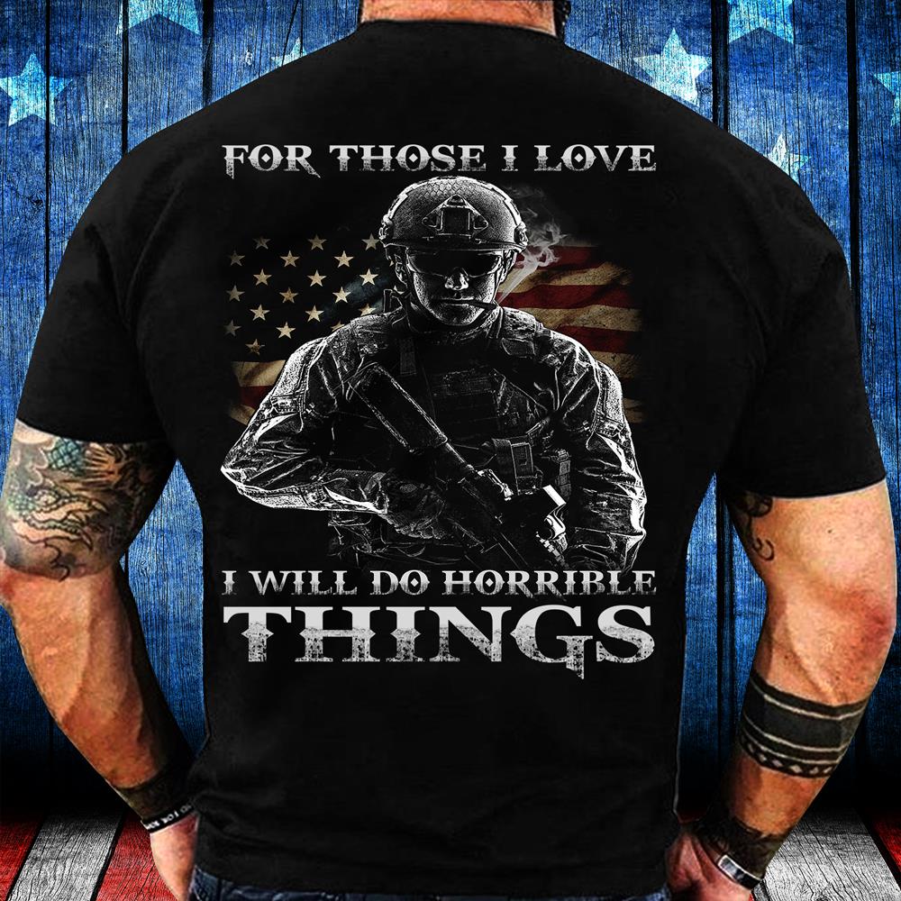 For Those I Love I Will Do Horrible Things T-Shirt