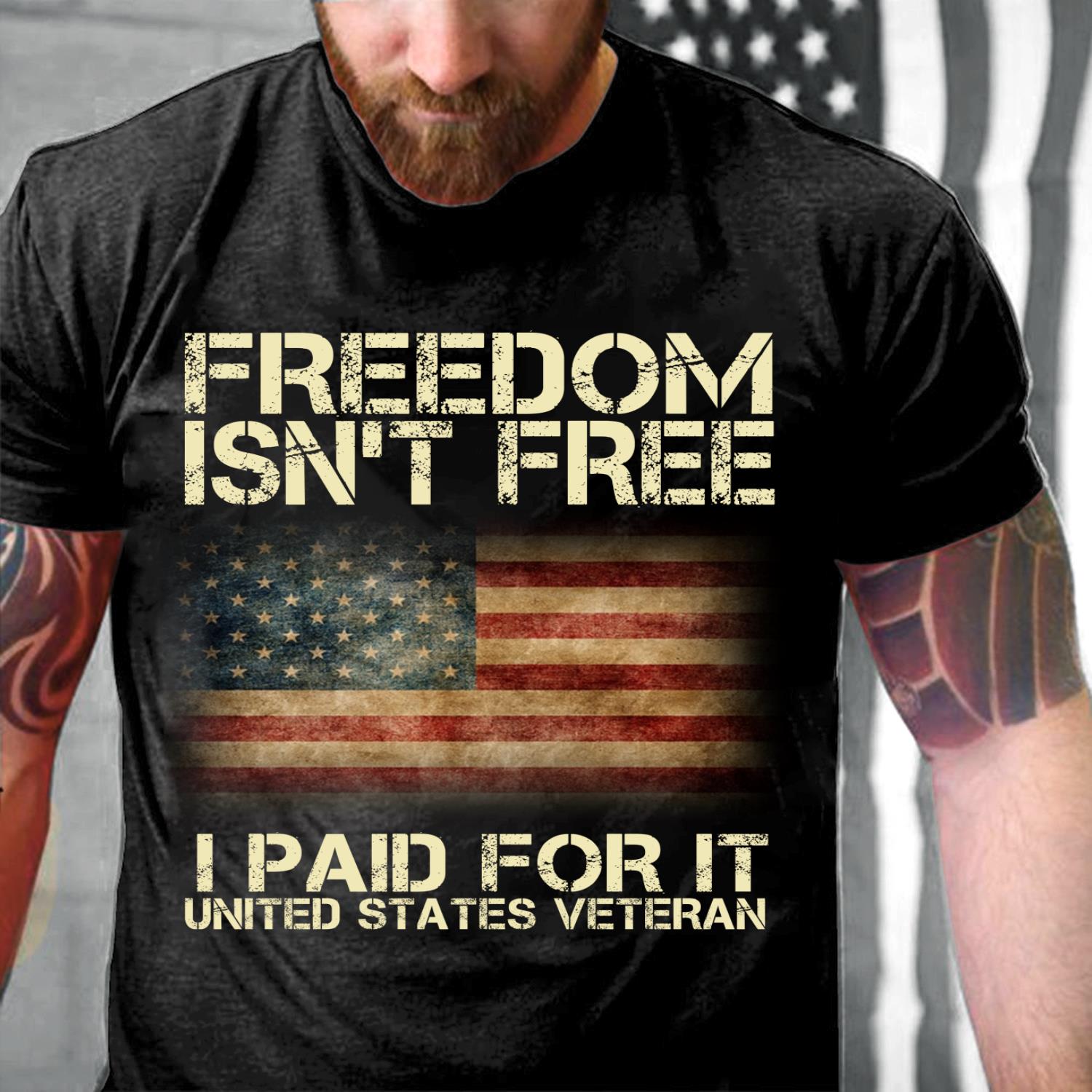 Freedom Isn't Free I Paid For It United States Veteran ATM-USBL34 T-Shirt