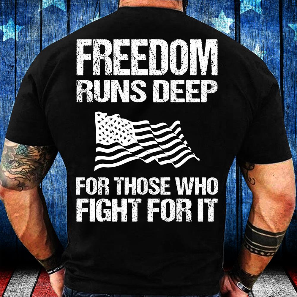 Freedom Runs Deep For Those Who Fight For It T-Shirt