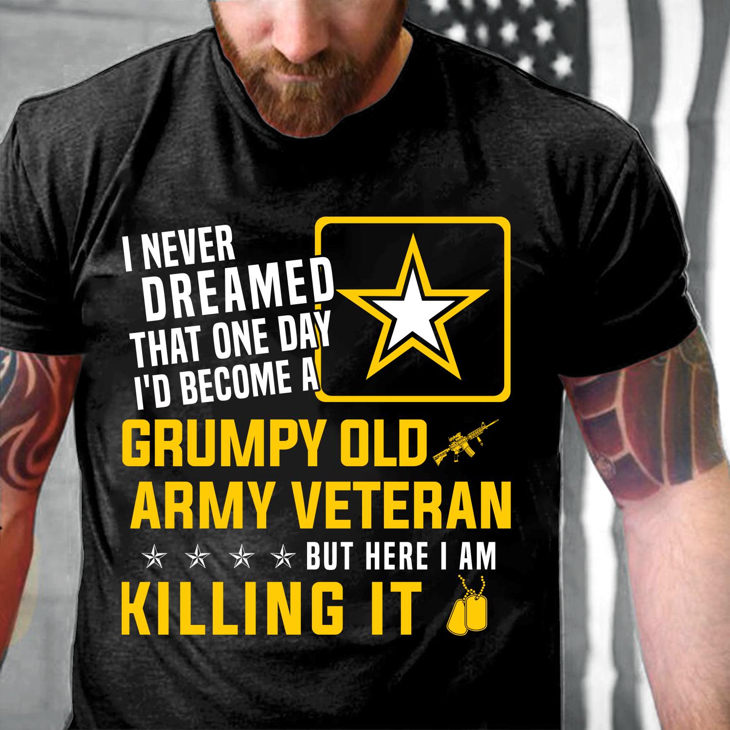 Grumpy Old Army Veteran But Here I Am Killing It T-Shirt