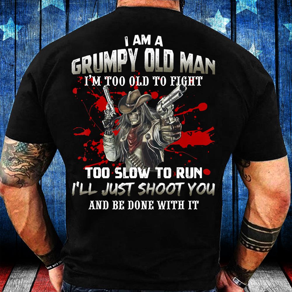 Grumpy Old Man I'm Too Old To Fight - Funny Veteran Dad Father T-Shirt