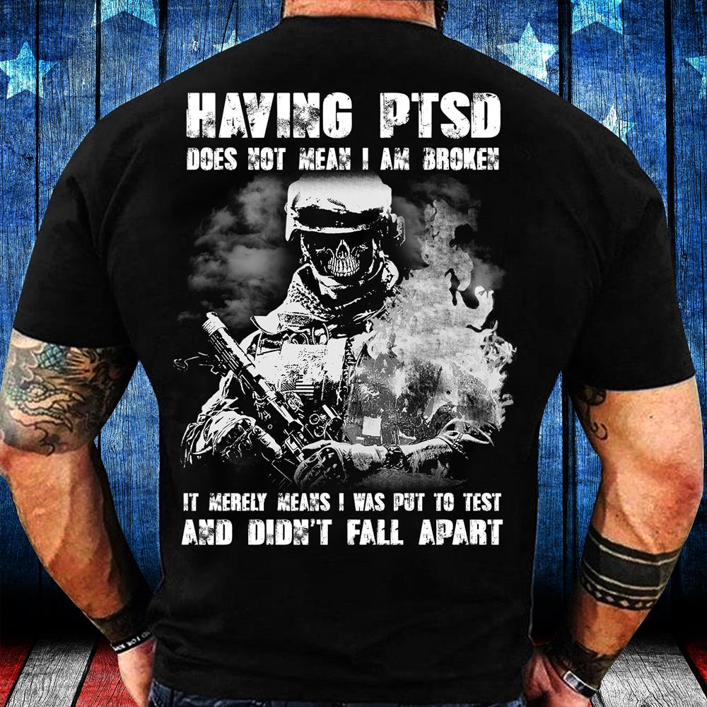 Having PTSD Does Not Mean I Am Broken T-Shirt