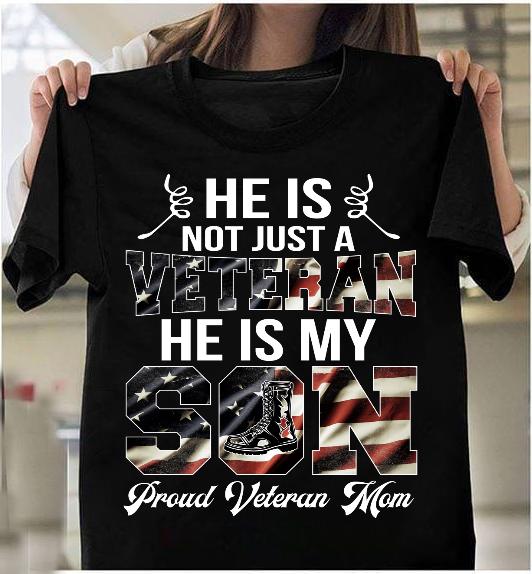 He Is Not Just A Veteran He Is My Son Proud Veteran Mom T-Shirt