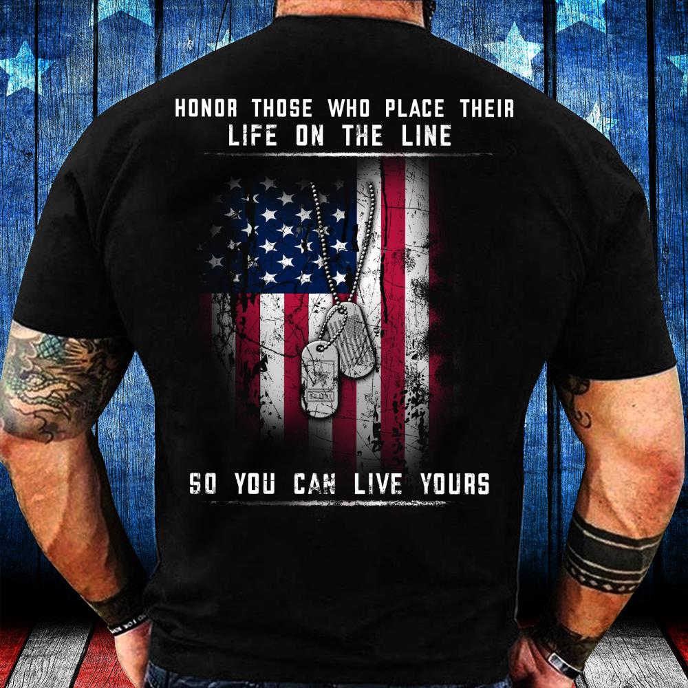Honor Those Who Place Their Life On The Line So You Can Live Yours T-Shirt