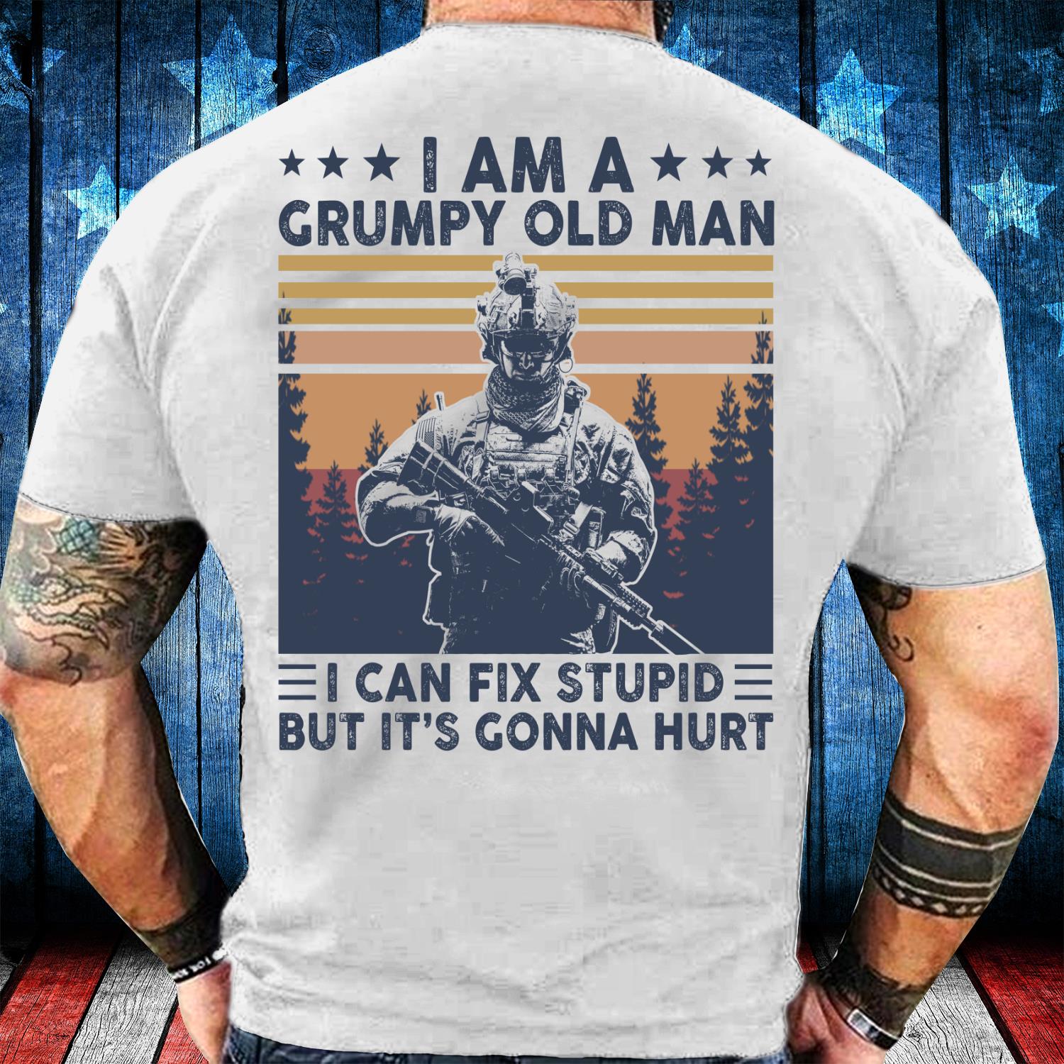 I Am A Grumpy Old Man I Can Fix Stupid But It's Gonna Hurt T-Shirt
