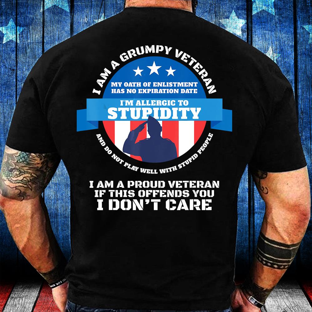 I Am A Grumpy Veteran, I Am Proud Veteran If This Offends You I Don't Care T-Shirt