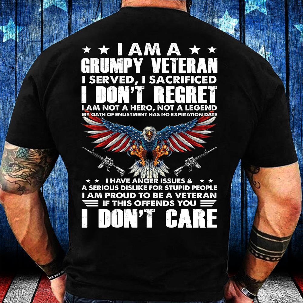 I Am A Grumpy Veteran I Served, I Sacrificed, I Don't Regret T-Shirt