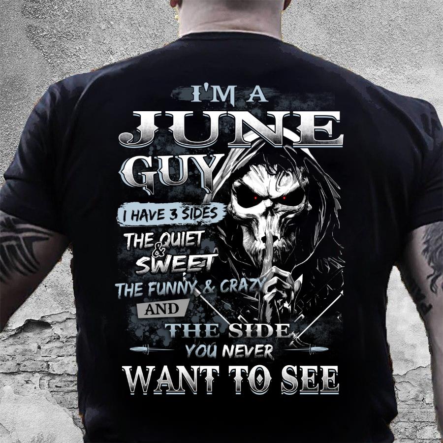 I Am A June Guy I Have 3 Sides The Quiet & Sweet, You Never Want To See T-Shirt
