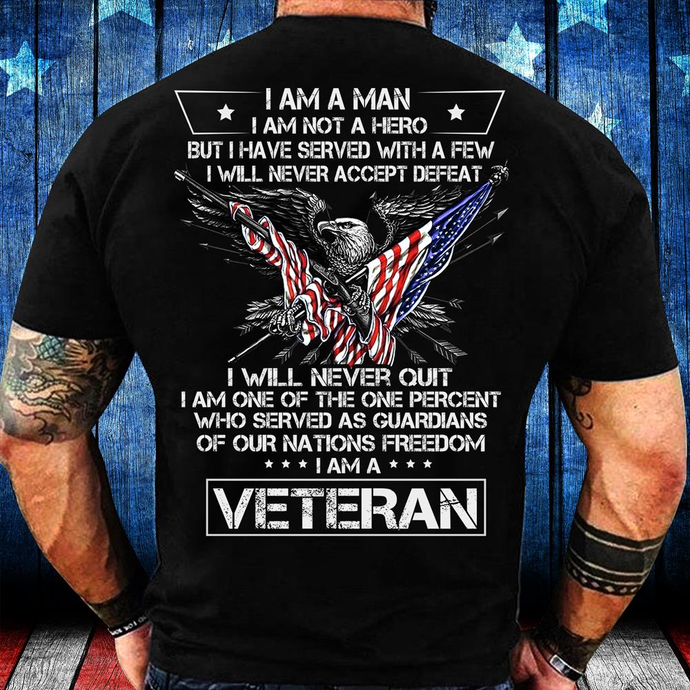 Veteran Shirt, Gift For Veteran's Day, I Am A Man Not A Hero American Eagle T-Shirt