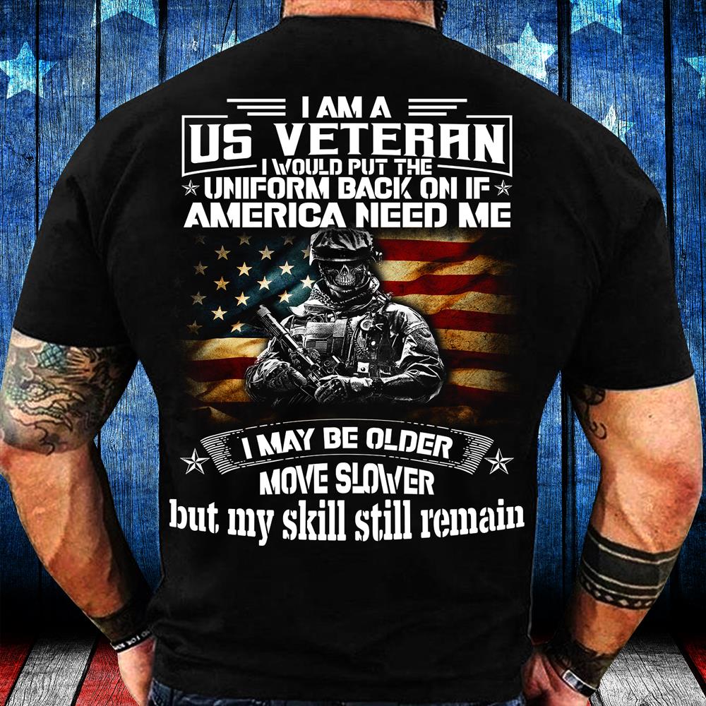 I Am A US Veteran I Would Put The Uniform Back On If America Needed Me T-Shirt