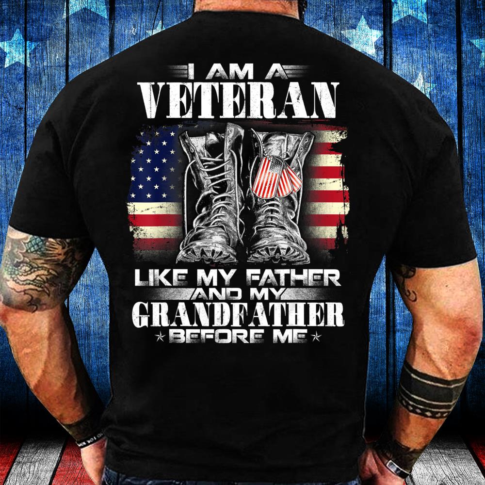 I Am A Veteran Like My Father And My Grandfather Before Me T-Shirt