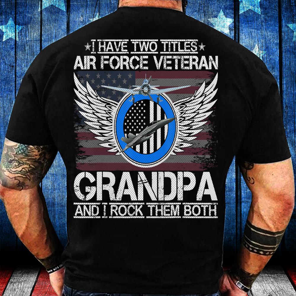 I Am An Air Force Veteran Grandpa And I Rock Them Both T-Shirt