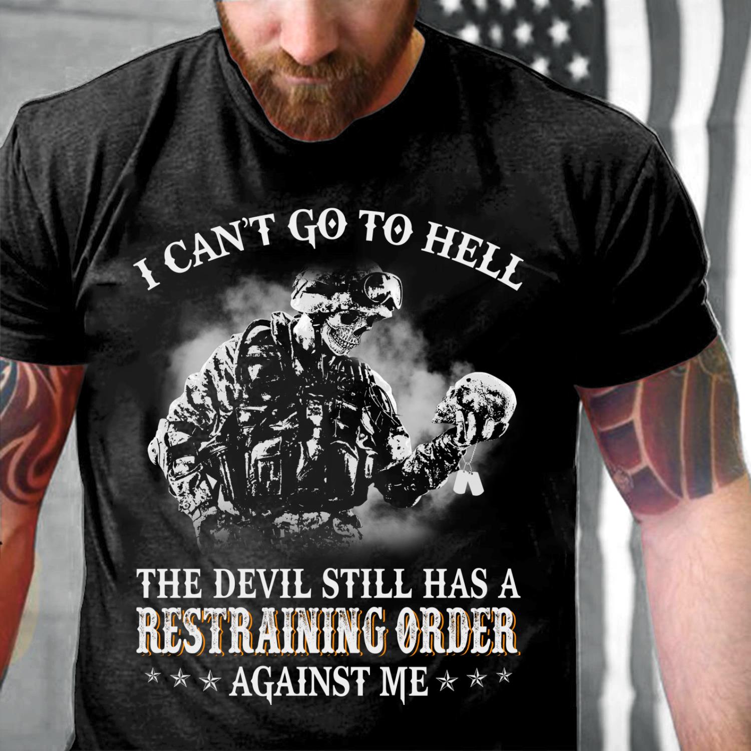 I Can't Go To Hell The Devil Still Has A Restraining Order Against Me T-Shirt