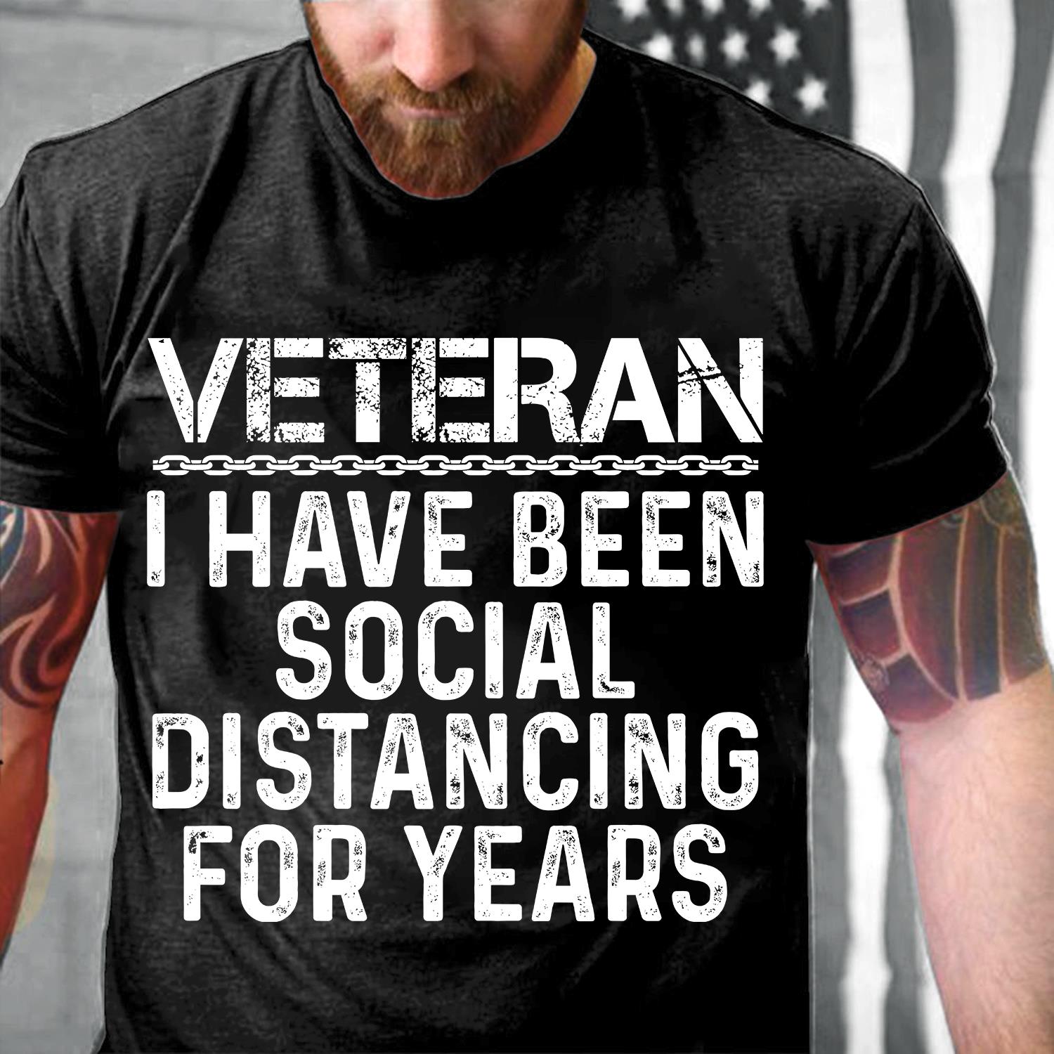 Veterans Shirt I Have Been Social Distancing For Years T-Shirt
